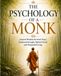 THE PSYCHOLOGY OF A MONK: Ancient Wisdom for Inner Peace, Emotional Strength, Mental Clarity, and Purposeful Living