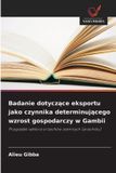 Badanie OmniScriptum SRL Badanie dotyczące eksportu jako czynnika determinującego wzrost gospodarczy w Gambii: Przypadek sektora orzechów ziemnych (arachidu)