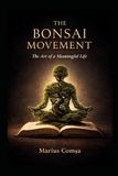 The Bonsai Movement: The Art of a Meaningful Life