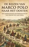 De Waries B.V. De reizen van Marco Polo naar het Oosten