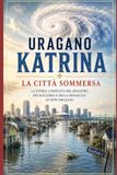 Uragano Katrina – La città sommersa: Il disastro che cambiò New Orleans e mise alla prova l'America