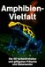 Amphibien-Vielfalt: Die 50 farbenfrohsten und giftigsten Frösche und Salamander