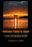 Unbeaten Tracks in Japan: A Classic Travel Memoir of Discovery, Culture, and Exploration in Japan