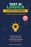 Test di Logica e Intelligenza - Volume 2: 280 quesiti NUOVI in stile test del QI: sequenze, analogie, trova l'intruso, problemi di logica e deduzione ... alla prova | Con tutte le soluzioni spiegate