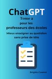 ChatGPT pour les professeurs des écoles - Tome 2