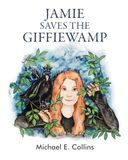 Jamie Jamie Saves the Giffiewamp: An Illustrated Children’s Story