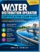 Préparation à l'examen de certification d'opérateur de distribution d'eau : pour les niveaux 3 et 4 avec questions pratiques, hydraulique, réglementations et opérations du système