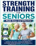 Strength Training for Seniors Made Easy and Effective: A 21-Day Strength Reset to Build Muscle, Improve Balance, Increase Mobility, Progress from Beginner to Intermediate Fitness with Home Workouts