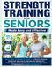 Strength Training for Seniors Made Easy and Effective: A 21-Day Strength Reset to Build Muscle, Improve Balance, Increase Mobility, Progress from Beginner to Intermediate Fitness with Home Workouts