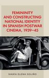 Femininity Easy Access System Europe Oü Femininity and constructing national identity in Spanish postwar cinema, 1939–45 / Book / 2026