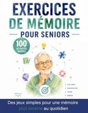 Exercices de mémoire pour seniors: Des jeux simples pour une mémoire plus sereine au quotidien