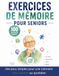 Exercices de mémoire pour seniors: Des jeux simples pour une mémoire plus sereine au quotidien