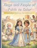 Kings and People of Faith to Color: 25 Biblical Drawings for Children: Wisdom, Faithfulness, and Trust in God
