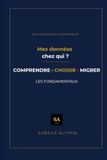 Mes Données chez qui ?: Comprendre, choisir, migrer. Les fondamentaux.