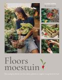 Floors moestuin: Eenvoudig handboek voor het zaaien, planten en oogsten van groente en fruit.