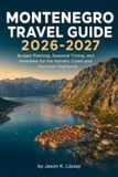 Montenegro Travel Guide 2026-2027: Budget Planning, Seasonal Timing, and Itineraries for the Adriatic Coast and Durmitor Highlands