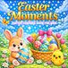 Easter Moments Easter Coloring Pages for Kids 8–12
