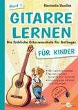 Gitarre lernen für Kinder – Die fröhliche Gitarrenschule für Anfänger: 101 leichte Lieder, Übungen & Rätsel mit Noten und Audio-Downloads (Band 1)