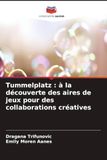 Tummelplatz: Editions Notre Savoir Tummelplatz: à la découverte des aires de jeux pour des collaborations créatives