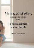 Mama, es ist okay, wenn es dir zu viel wird.: Du musst da nicht alleine durch.