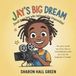 Jay's Big Dream: “Think big, receive big. Think small, receive small.”
