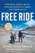 Free Ride: Heartbreak, Courage, and the 20,000-Mile Motorcycle Journey That Changed My Life
