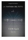 LA FANTASIA DEL TUTTO: L'unificazione delle quattro Forze Fondamentali della Natura