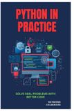 Python Independently Published Python in Practice: Solve Real Problems with Better Code Paperback