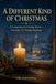 A Different Kind of Christmas: A Companion for Grieving Hearts — Daily Scripture, Comfort, and Remembrance from December 1st Through Epiphany