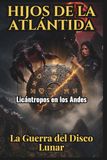 Hijos de la Atlántida: Licántropos en los Andes, La Guerra del Disco Lunar: Creepypasta 31 al 60