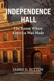 Independence Hall Independence Hall: The Room Where America Was Made