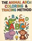 THE ANIMAL ABCs: Coloring & Tracing Method: A Fun Workbook for Kids Ages 3-6