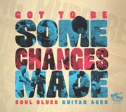 Sonic Rendezvous Various Artists - Got To Be Some Changes Made- Soul Blues Guitar Aces (CD)