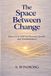 THE Libri GmbH The Space Between Change Paperback