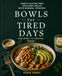 Bowls for Tired Days: Simple Gluten-Free One-Bowl Meals with Minimal Cooking
