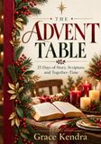 The Advent Table: 25 Days of Story, Scripture, and Together-Time