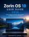 Zorin OS 18 User guide 2026 Paperback