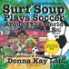 Surf Soup Plays Soccer Around the World: Friendly Soccer & Football Matches Across Waves and Across the Globe
