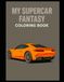 My Supercar Fantasy Coloring Book