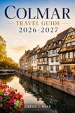 Colmar Travel Guide 2026-2027