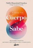 Lo Ayurveda: Lo que tu cuerpo ya sabe: Ayurveda intuitivo para mejorar tu salud intestinal, tu sueño y tu estado de ánimo