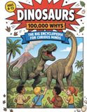 Dinosaurs: 100,000 Why's: The Big Encyclopedia For Curious Minds: Full Colour Comic Book Style Collection Of Big Questions, Fun Facts & Missions For Ages 6-13