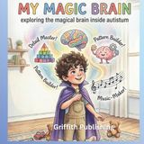 My Magic Brain: A Rhyming Celebration of Autism for Toddlers and Families