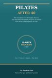 Pilates After 40: The Complete Core Strength, Posture, and Pain-Free Movement Program for Adults Who Want to Move Better for Life