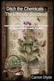 Ditch Soapwort Ditch the Chemicals - The Ultimate Soapwort Guide: Learn safe foraging and extraction to craft chemical-free shampoos, laundry wash, and salves