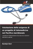 Valutazione delle esigenze di un progetto di telemedicina nel Pacifico meridionale: I requisiti per l'implementazione di successo di un servizio di telemedicina regionale