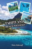 Tahiti and French Polynesia Travel Guide 2026