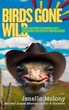 Birds Gone Wild: (And Other Stories of Arizona Ostrich Ranching)