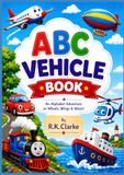 ABC VEHICLE BOOK: ABC Vehicle Book: A Fun A to Z Transportation Adventure for Toddlers and Preschoolers