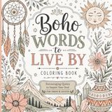 Boho Words to Live By: Inspirational Quotes and Beautiful Boho Designs for Relaxation, Creativity, and Stress Relief